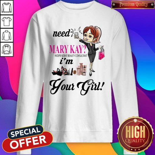 Need Mary Kay Independent Beauty Consultant I’m Your Girl Sweatshirt