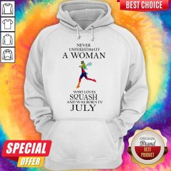 Never Underestimate A Woman Who Loves Squash And Was Born In July Hoodie