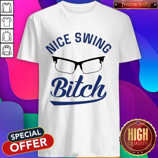 Official Nice Swing Glasses Bitch Shirt