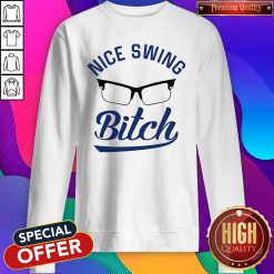 Official Nice Swing Glasses Bitch Sweatshirt