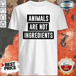 Animals Are Not Ingredients Shirt