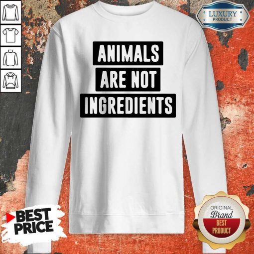 Animals Are Not Ingredients Sweatshirt