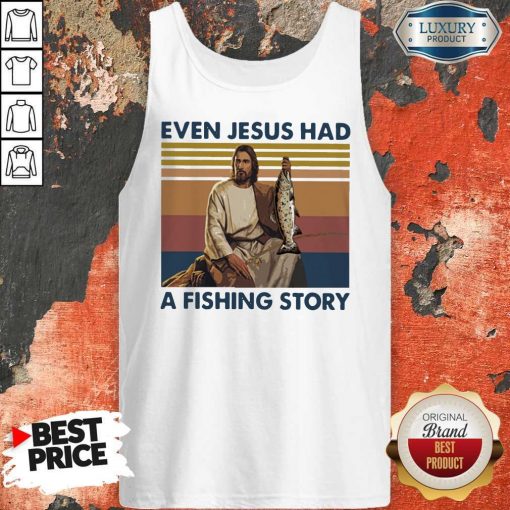 Even Jesus Had A Fishing Story Vintage Tank Top