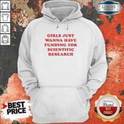 Girls Just Wanna Have Funding For ScientiGirls Just Wanna Have Funding For Scientific Research Hoodiefic Research Hoodie