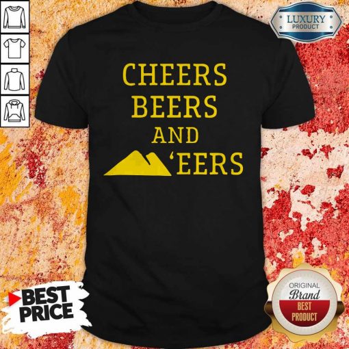 Hot Cheers Beers And ‘eers Shirt