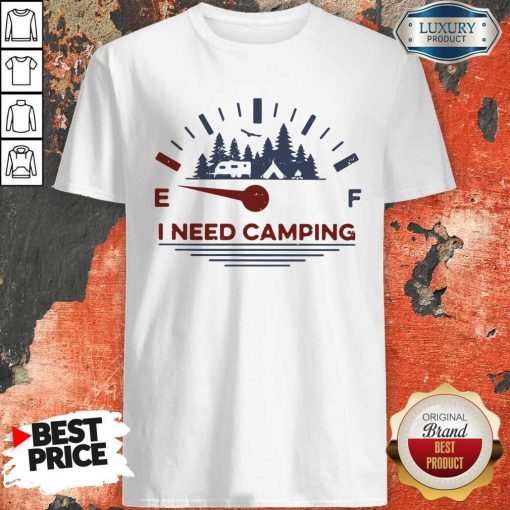 Hot I Need Camping Fuel Shirt