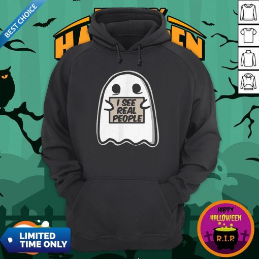 I See Real People Funny Halloween Ghost HoodieI See Real People Funny Halloween Ghost Hoodie