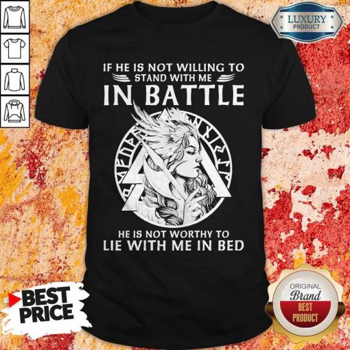 If He Is Not Willing To Stand With Me In To Lie With Me In Bed Shirt