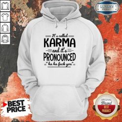 It’s Called Karma And It’s Pronounced Ha Ha Fuck You Hoodie