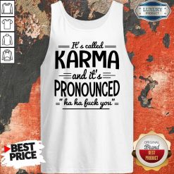 It’s Called Karma And It’s Pronounced Ha Ha Fuck You Tank Top