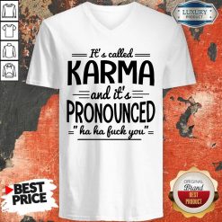 It’s Called Karma And It’s Pronounced Ha Ha Fuck You V-neck