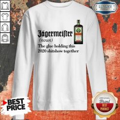 Jagermeister Noun The Glue Holding This Together Sweatshirt