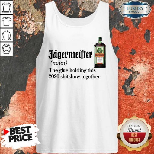 Jagermeister Noun The Glue Holding This Together Tank Top