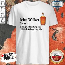 John Walker Noun The Glue Holding This 2020 Shitshow Together Shirt