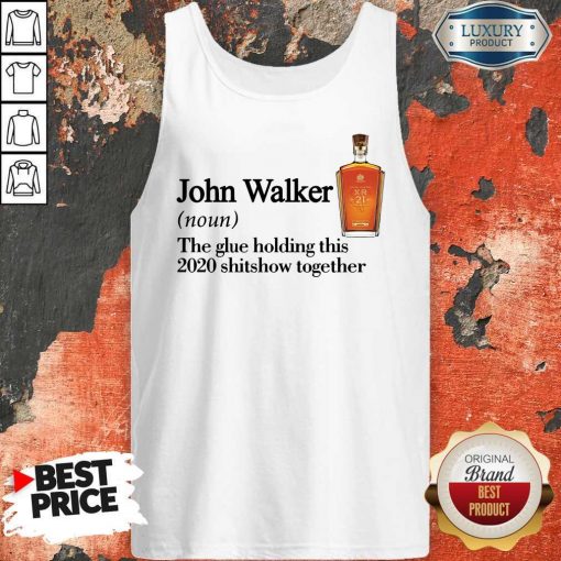 John Walker Noun The Glue Holding This 2020 Shitshow Together Tank Top
