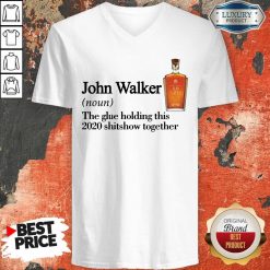 John Walker Noun The Glue Holding This 2020 Shitshow Together V-neck