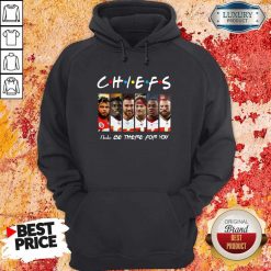 Kansas City Chiefs I’ll Be There For You Hoodie
