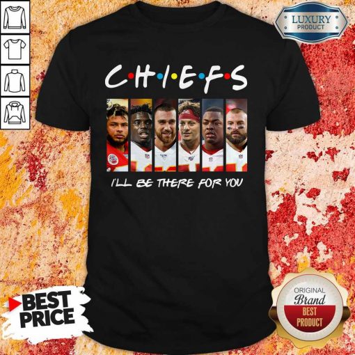 Kansas City Chiefs I’ll Be There For You ShKansas City Chiefs I’ll Be There For You Shirtirt
