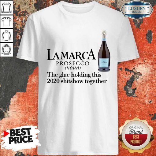 Lamarca Prosecco Noun The Glue Holding Together Shirt
