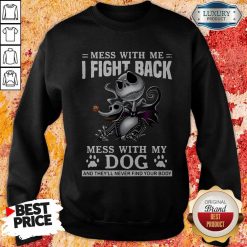 Mess With Me I Fight Back Mess With My Dog And They’ll Never Find Your Body Hoodie