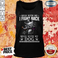 Mess With Me I Fight Back Mess With My Dog And They’ll Never Find Your Body Tank Top