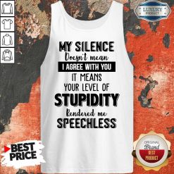 My Silence Your Level Of Stupidity Rendered Me Speechless Tank TopMy Silence Your Level Of Stupidity Rendered Me Speechless Tank Top