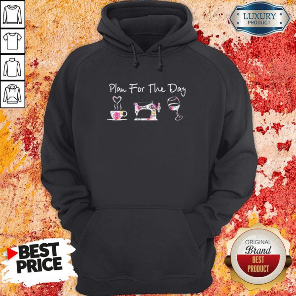 Plan For The Day Coffee Quilt Sew Wine Flowers Hoodie