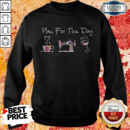 Plan For The Day Coffee Quilt Sew Wine Flowers Sweatshirt