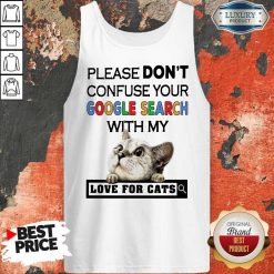 Please Don’t Confuse Your Google Search With My Love For Cats Tank Top