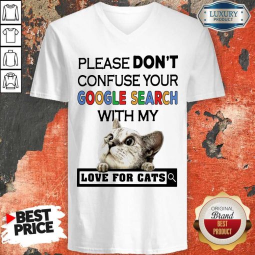 Please Don’t Confuse Your Google Search With My Love For Cats V-neck