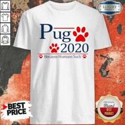 Pug 2020 Because Humans Suck Shirt