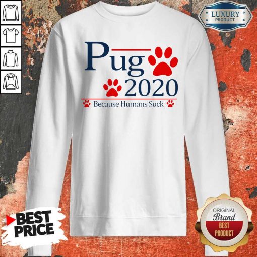 Pug 2020 Because Humans Suck Sweatshirt