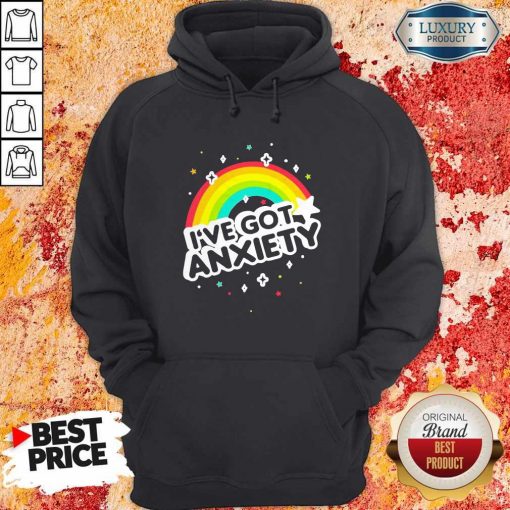 Rainbow I’ve Got Anxiety Hoodie