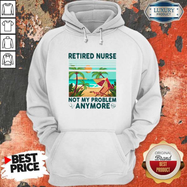 Retired Nurse Not My Problem Anymore Vintage Hoodie