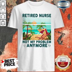 Retired Nurse Not My Problem Anymore Vintage Shirt