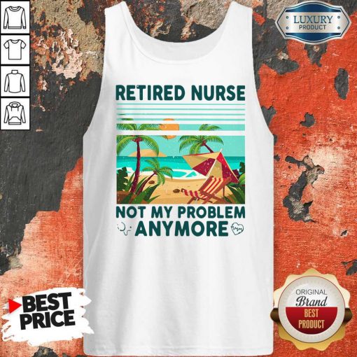 Retired Nurse Not My Problem Anymore Vintage Tank Top