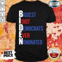 Biden Biggest Idiot Democrats Ever Nominated Shirt 
