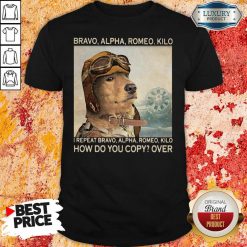 Awesome Bravo Alpha Romeo Kilo I Repeat Bravo Alpha Romeo Kilo How Do You Copy Over Shirt-Design By Soyatees.com