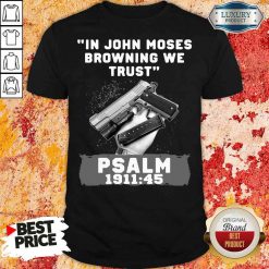 Awesome In John Moses Browning We Trust Psalm 1911 45 D63 Shirt-Design By Soyatees.com