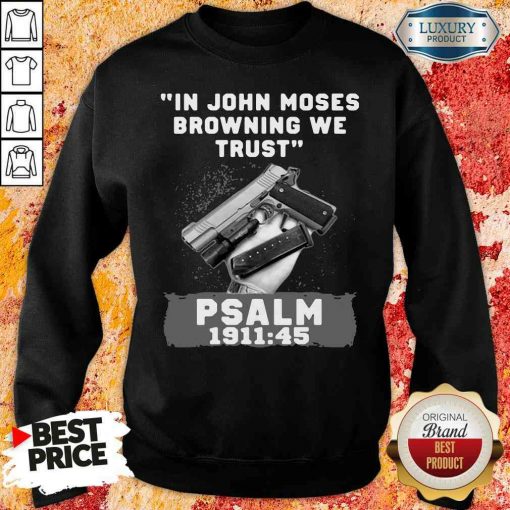 -Awesome In John Moses Browning We Trust Psalm 1911 49 SweatshirtDesign By Soyatees.com