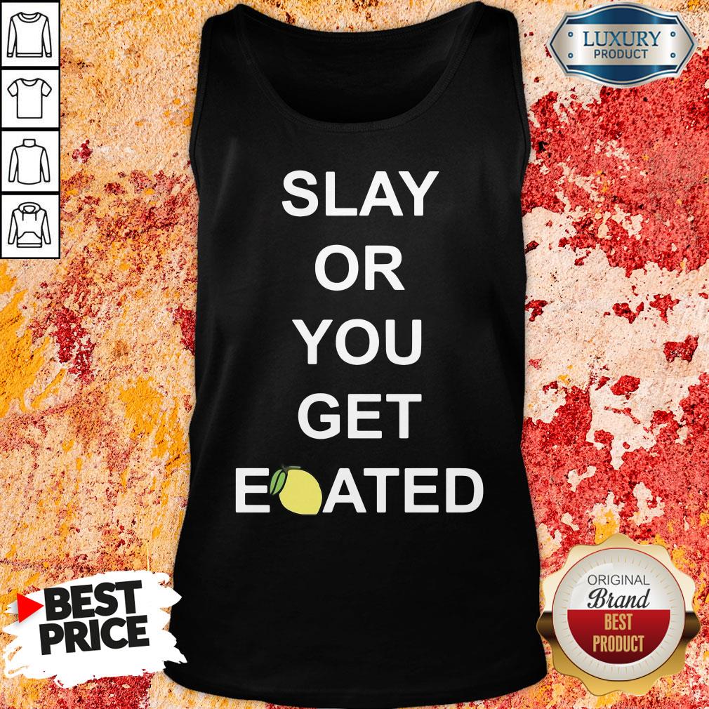 Awesome Slay Or You Get Eoated Tank Top-Design By Soyatees.com