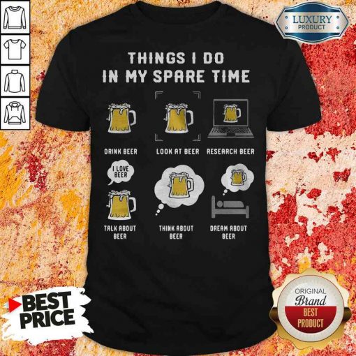 Awesome Things I Do In My Spare Time Drink Beer Look At Beer Research Beer Talk About Beer shirt-Design By Soyatees.com