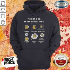 Awesome Things I Do In My Spare Time Drink Beer Look At Beer Research Beer Talk About Beer Hoodie-Design By Soyatees.com