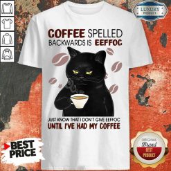 Funny Black Cat Coffee Spelled Backwards Is Eeffoc Just Know That I Don’T Give Eeffoc Until I’Ve Had My Coffee Shirt-Design By Soyatees.com