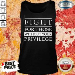 Funny Fight for those without your privilege Tank Top-Design By Soyatees.com