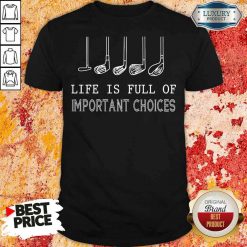Funny Golf Life Is Full Of Important Choices Shirt-Design By Soyatees.com
