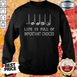 Funny Golf Life Is Full Of Important Choices Sweatshirt-Design By Soyatees.com