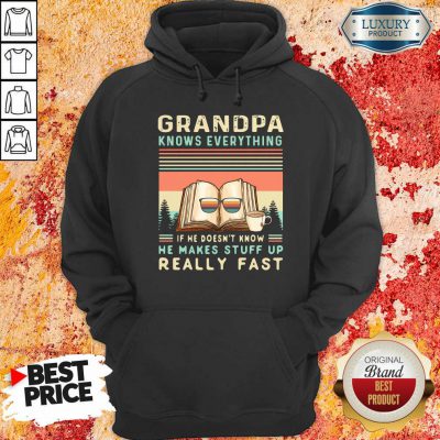 Grandpa Know Everything If He Doesn’T Know He Makes Stuff Up Really Fast Vintage Hoodie-Design By Soyatees.com
