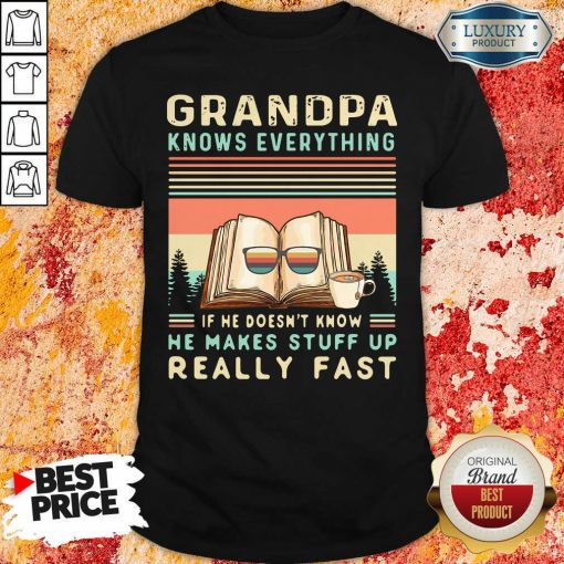 Grandpa Know Everything If He Doesn’T Know He Makes Stuff Up Really Fast Vintage Shirt-Design By Soyatees.com