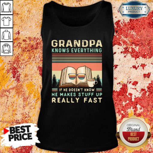 Grandpa Know Everything If He Doesn’T Know He Makes Stuff Up Really Fast Vintage Tank Top-Design By Soyatees.com